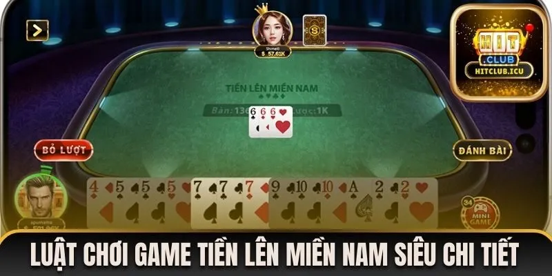 Mách bạn luật chơi game Tiền lên miền Nam siêu chi tiết 